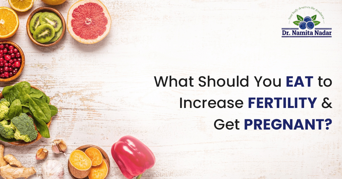 What Should You Eat to Increase Fertility & Get Pregnant?
